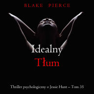 Idealny t¿um (Thriller psychologiczny o Jessie Hunt - Tom 35): Cyfrowa narracja przy u¿yciu syntezowanego g¿osu