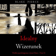 Idealny wizerunek (Thriller psychologiczny o Jessie Hunt - Tom 16): Cyfrowa narracja przy u¿yciu syntezowanego g¿osu