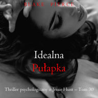 Idealna pu¿apka (Thriller psychologiczny o Jessie Hunt - Tom 30): Cyfrowa narracja przy u¿yciu syntezowanego g¿osu