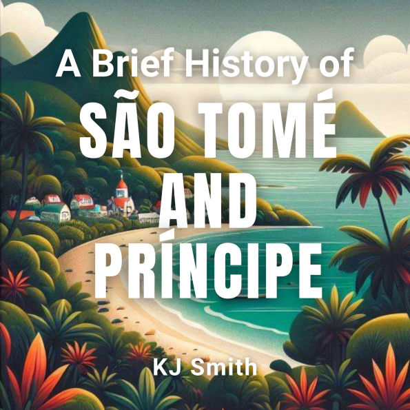 A Brief History of São Tomé and Príncipe