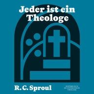 Jeder ist ein Theologe: Einführung in die Systematische Theologie