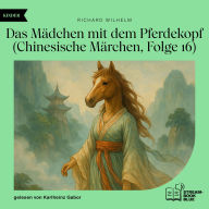 Ebook download kostenlos englisch Das Mädchen mit dem Pferdekopf (Chinesische Märchen, Folge 16) in English PDB ePub 
