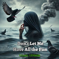 Don't Let Me Have All the Fun