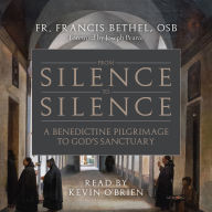Free downloads audio books ipods From Silence to Silence: A Benedictine Pilgrimage to God's Sanctuary (English Edition) by Fr. Francis Bethel OSB, Kevin O'Brien
