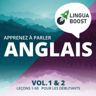 Apprenez à parler anglais. Vol. 1 & 2.: Leçons 1-50. Pour les débutants.