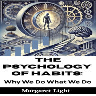 The Psychology of Habits: Why We Do What We Do