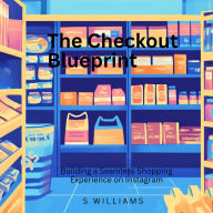 The Checkout Blueprint: Building a Seamless Shopping Experience on Instagram