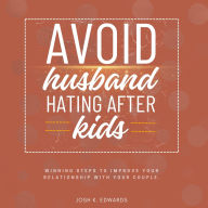 Avoid Husband-Hating After Kids::: “Winning Steps to Improve Your Relationship With Your Couple.”