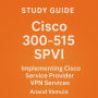 Study Guide Cisco 300-515 SPVI Implementing Cisco Service Provider VPN Services Certification Exam