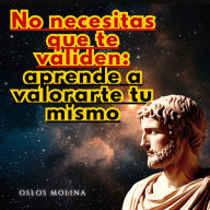 No necesitas que te validen: aprende a valorarte tu mismo: Psicologia Para Sanar
