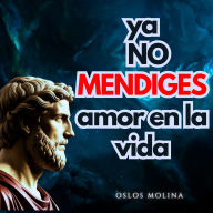 Ya no mendigues amor en la vida: Psicologia Para Sanar