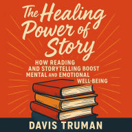 The Healing Power of Story: How Reading and Storytelling Boost Mental and Emotional Well-Being