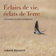 Éclairs de vie, éclats de Terre: Histoires courtes d'animaux