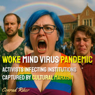 Woke Mind Virus Pandemic: Activists Infecting Institutions Captured by Cultural Marxism