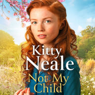 Not My Child: The BRAND-NEW WW2 evacuee saga from bestselling author Kitty Neale