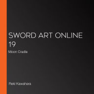 Sword Art Online 19: Moon Cradle