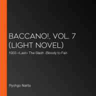 Baccano!, Vol. 7 (light novel): 1933 <Last> The Slash -Bloody to Fair-
