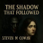 The Shadow That Followed