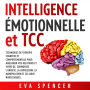 Intelligence émotionnelle et TCC: Techniques de thérapie cognitive et comportementale pour améliorer vos relations et votre QE. Surmontez l'anxiété, la dépression, la manipulation et les abus narcissiques.