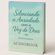 E-book Silenciando a Ansiedade com a Voz de Deus: Encontre paz interior com fé e propósito