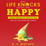 When Life Knocks You Off Your Happy: Facing Challenges For The First Time (Abridged)
