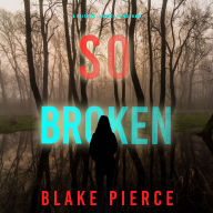 So Broken (A Faith Bold FBI Suspense Thriller-Book Twelve)