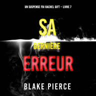 Sa Dernière Erreur (Un suspense FBI Rachel Gift - Livre 7): Narration par une voix synthétisée
