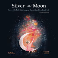 Silver is the Moon (with Audio Descriptions): How a girl who is blind imagines the world and lives boldly in it