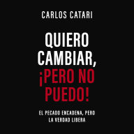 Quiero cambiar, ¡pero no puedo!: El pecado encadena, pero la Verdad libera