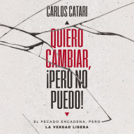 Quiero cambiar, ¡pero no puedo!: El pecado encadena, pero la Verdad libera
