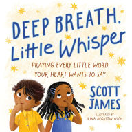 Deep Breath, Little Whisper: Praying Every Little Word Your Heart Wants to Say