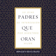 Padres que oran: 30 días de intercesión por nuestros hijos
