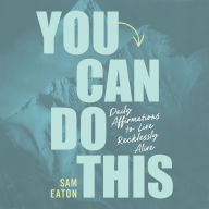 You Can Do This: Daily Affirmations to Live Recklessly Alive