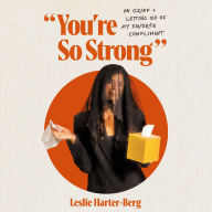 You're So Strong: On Grief and Letting Go of My Favorite Compliment
