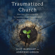 The Traumatized Church: What Paul's Relationship with the Corinthian Church Teaches Us About Helping Those Who are Hurting