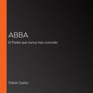 Abba: El Padre que nunca has conocido