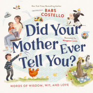 Did Your Mother Ever Tell You?: Words of Wisdom, Wit, and Love