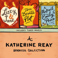 A Katherine Reay Bookish Collection: Includes Lizzy and Jane, The Bronte Plot, and The Portrait of Emily Price