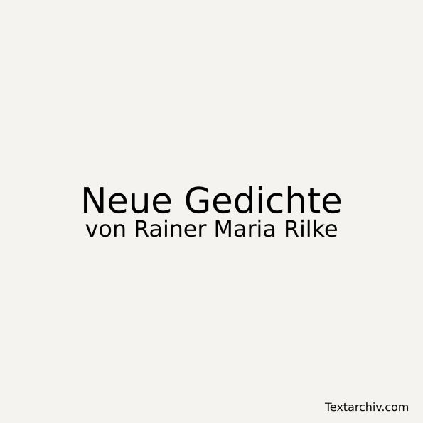 Neue Gedichte: Auswahl lyrischer Texte (1907)