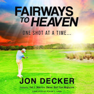 Fairways To Heaven: One Shot at a Time...