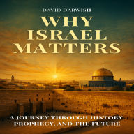 Why Israel Matters: A Journey Through History, Prophecy, and the Future