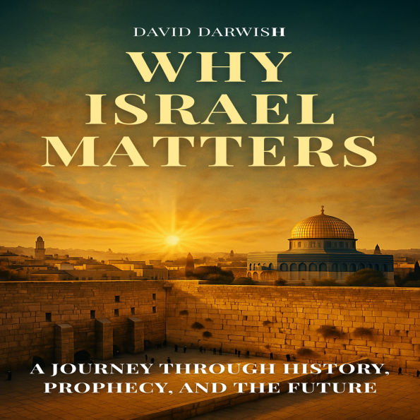 Why Israel Matters: A Journey Through History, Prophecy, and the Future