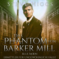 Das Phantom von Barker Mills: Blue Moon - Ermittler für ungewöhnliche Fälle