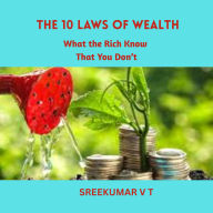 The 10 Laws of Wealth: What the Rich Know That You Don't