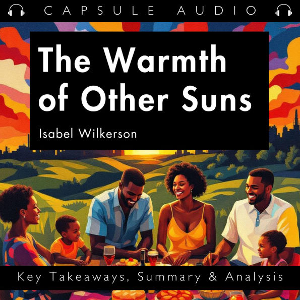 The Warmth of Other Suns by Isabel Wilkerson: Key Takeaways, Summary & Analysis