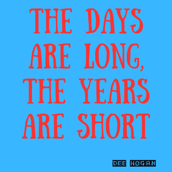 The Days Are Long Years Are Short