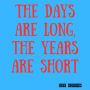 The Days Are Long Years Are Short