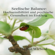 Seelische Balance: Hochsensibilität und psychische Gesundheit im Einklang