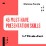 45 Must-Have Presentation Skills in 7 Minutes Each: Master Essential Techniques for Impactful Presentations, One Quick Lesson at a Time