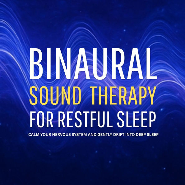 Binaural Sound Therapy for Restful Sleep: Calm Your Nervous System and Gently Drift into Deep Sleep